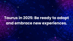 Read more about the article Taurus in 2025:  Be ready to adapt and embrace new experiences.