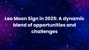 Read more about the article Leo Moon Sign in 2025: A dynamic blend of opportunities and challenges