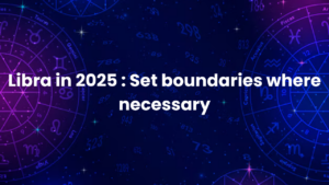Read more about the article Libra in 2025 : Set boundaries where necessary