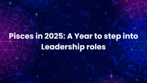 Read more about the article Pisces in 2025: A Year to step into Leadership roles