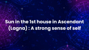 Read more about the article Sun in the 1st house in Ascendant (Lagna) : A strong sense of self