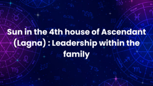 Read more about the article Sun in the 4th house of Ascendant (Lagna) : Leadership within the family