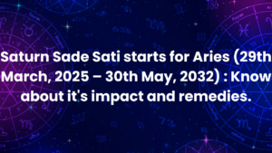 Read more about the article Saturn Sade Sati starts for Aries (29th March, 2025 – 30th May, 2032) : Know about it’s impact and remedies.
