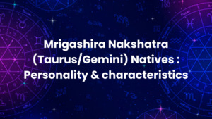 Read more about the article Mrigashira Nakshatra (Taurus/Gemini) Natives : Personality & characteristics