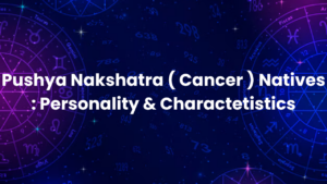 Read more about the article Pushya Nakshatra ( Cancer ) Natives : Personality & Charactetistics