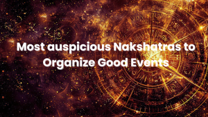 Read more about the article Most auspicious Nakshatras to Organize Good Events