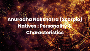 Read more about the article Anuradha Nakshatra (Scorpio) Natives : Personality & Characteristics