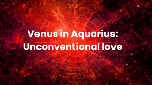Read more about the article Venus in Aquarius : Unconventional love