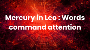 Read more about the article Mercury in Leo : Words command attention