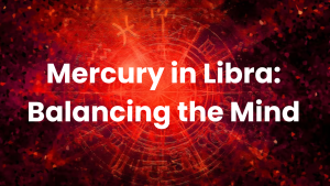 Read more about the article Mercury in Libra: Balancing the Mind