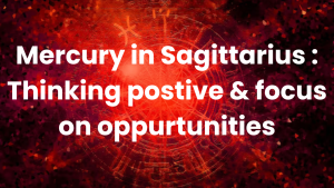 Read more about the article Mercury in Sagittarius : Thinking postive & focus on oppurtunities