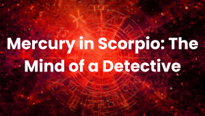 Read more about the article Mercury in Scorpio: The Mind of a Detective