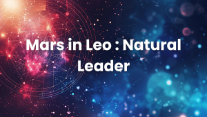 Read more about the article Mars in Leo : Natural Leader
