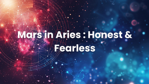 Read more about the article Mars in Aries : Honest & Fearless