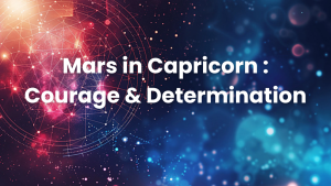 Read more about the article Mars in Capricorn : Courage & Determination
