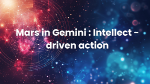 Read more about the article Mars in Gemini : Intellect-driven action