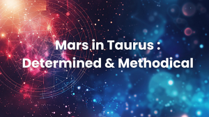 Read more about the article Mars in Taurus : Determined & Methodical