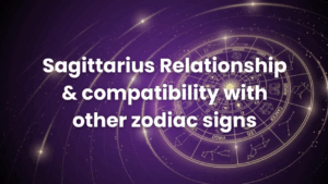 Read more about the article Sagittarius Relationship & compatibility with other zodiac signs
