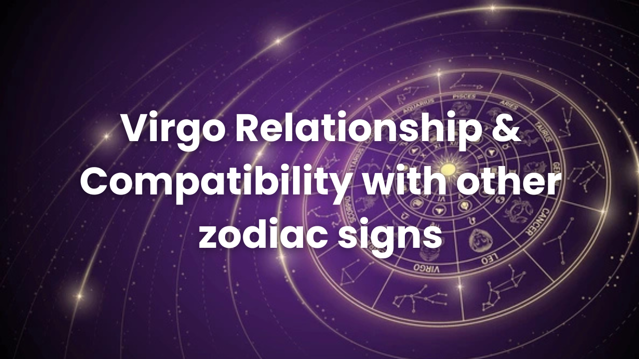 You are currently viewing Virgo Relationship & Compatibility with other zodiac signs