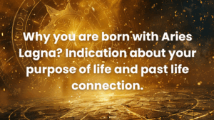 Read more about the article Aries Lagna(Ascendant) : Purpose of life & past life connection