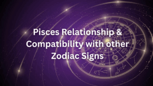 Read more about the article Pisces Relationship & Compatibility with other Zodiac Signs