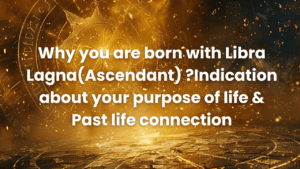 Read more about the article Libra Lagna(Ascendant) : Purpose of life & Past life connection