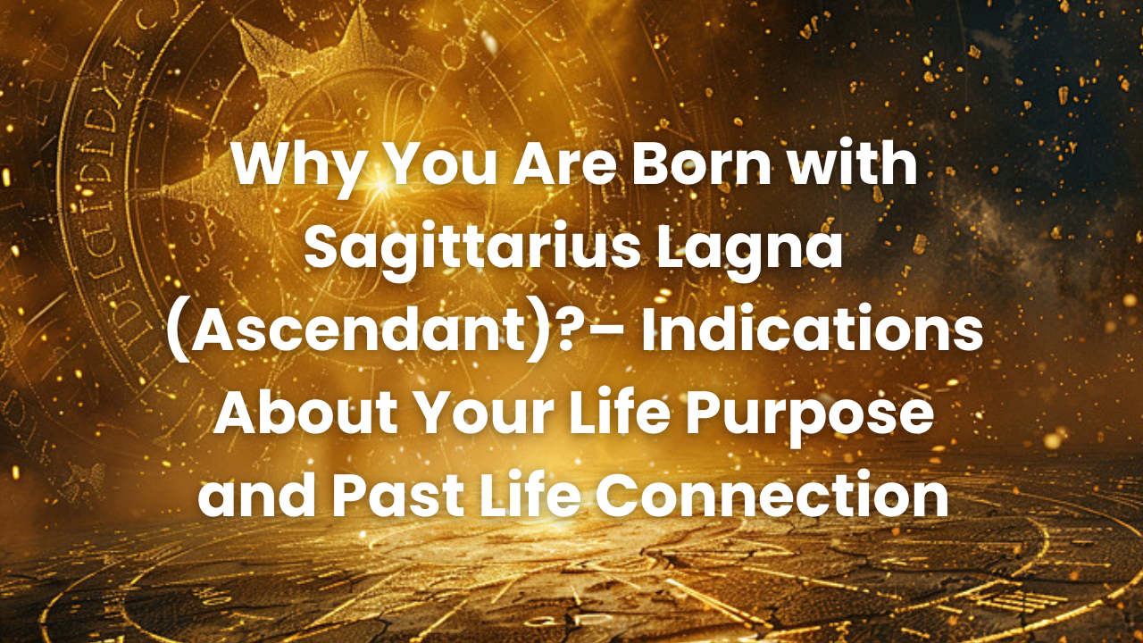 You are currently viewing Sagittarius Lagna(Ascendant) : Purpose of Life & past Life connection