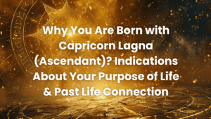 Read more about the article Capricorn Lagna(Ascendant) : Purpose of Life & Past Life Connection
