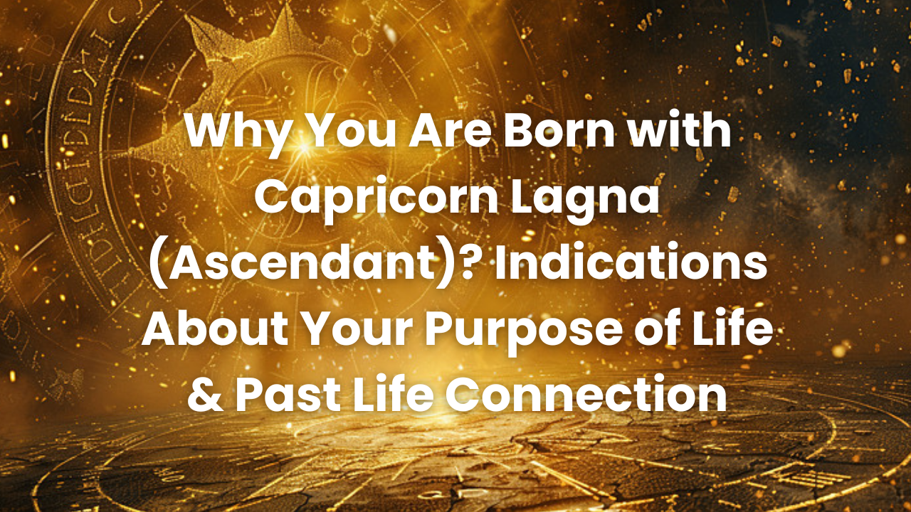 You are currently viewing Capricorn Lagna(Ascendant) : Purpose of Life & Past Life Connection