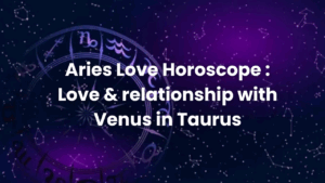 Read more about the article Aries Love Horoscope : Love & Relationship with Venus in Taurus