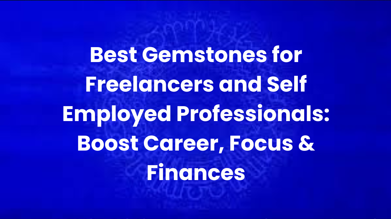 Best Gemstones for Freelancers and Self Employed Professionals: Boost Career, Focus & Finances