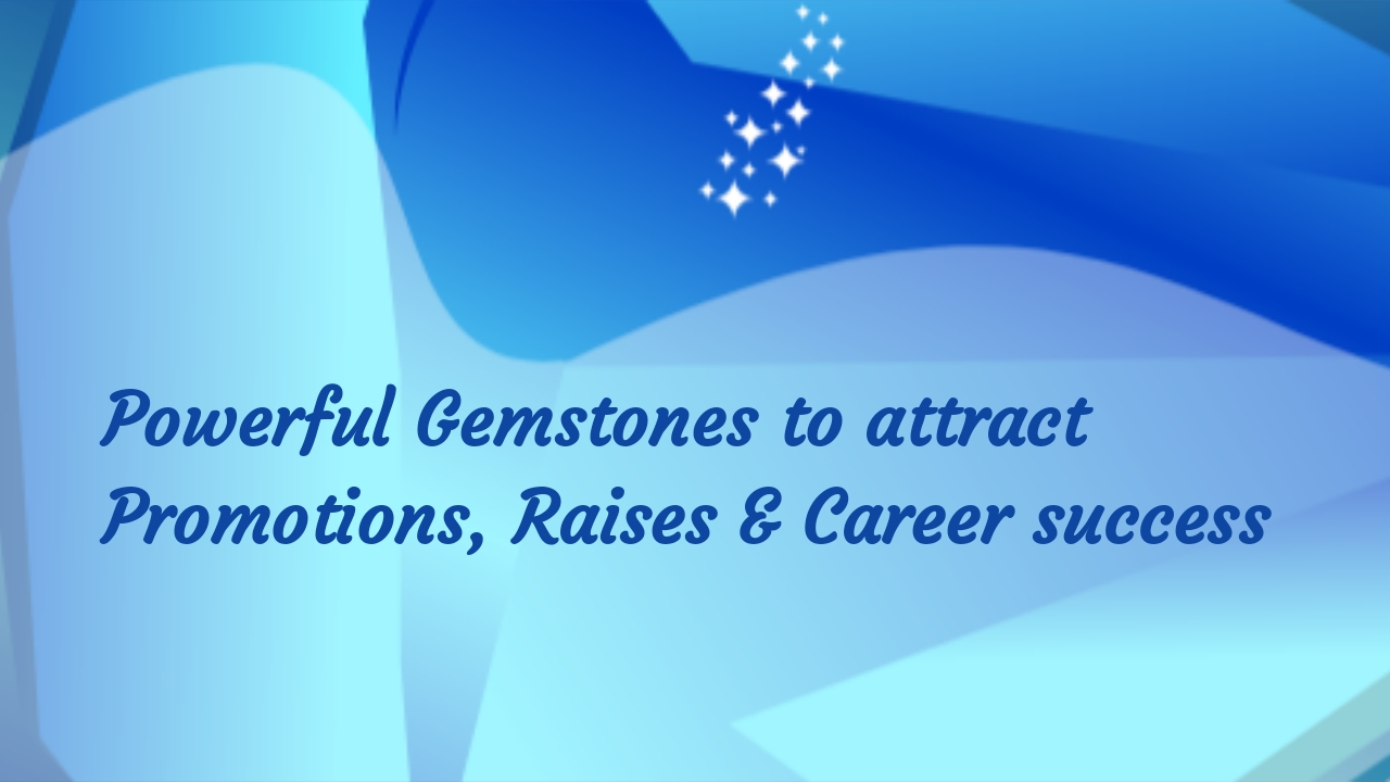 Gemstones to attract Promotions, Raises & Career success